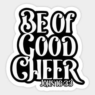 Be of Good Cheer - John 16:33 Sticker